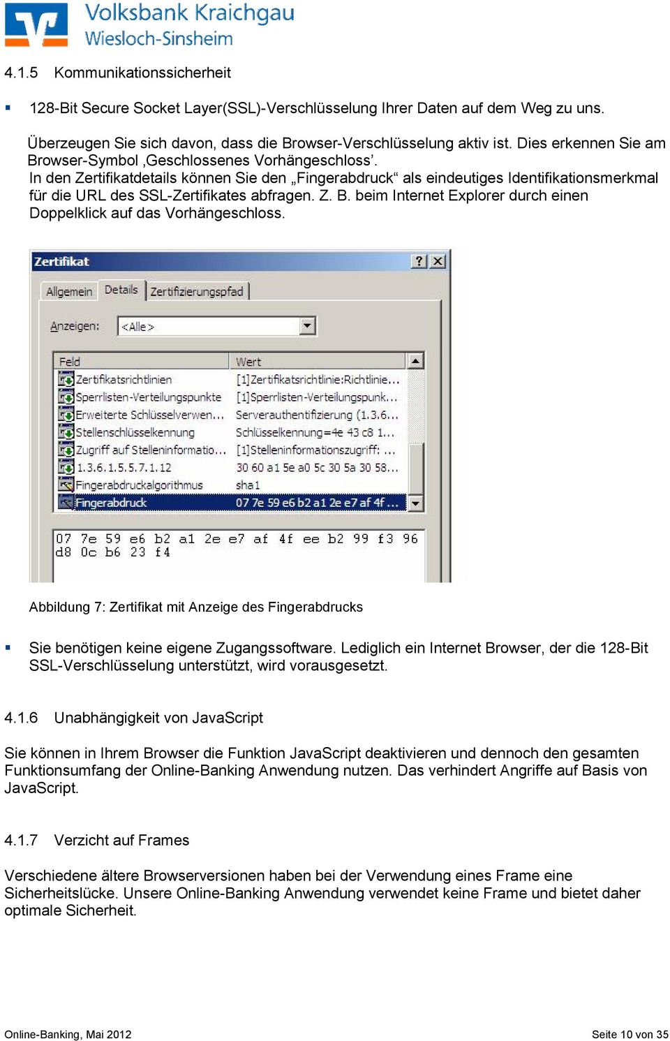 In den Zertifikatdetails können Sie den Fingerabdruck als eindeutiges Identifikationsmerkmal für die URL des SSL-Zertifikates abfragen. Z. B.