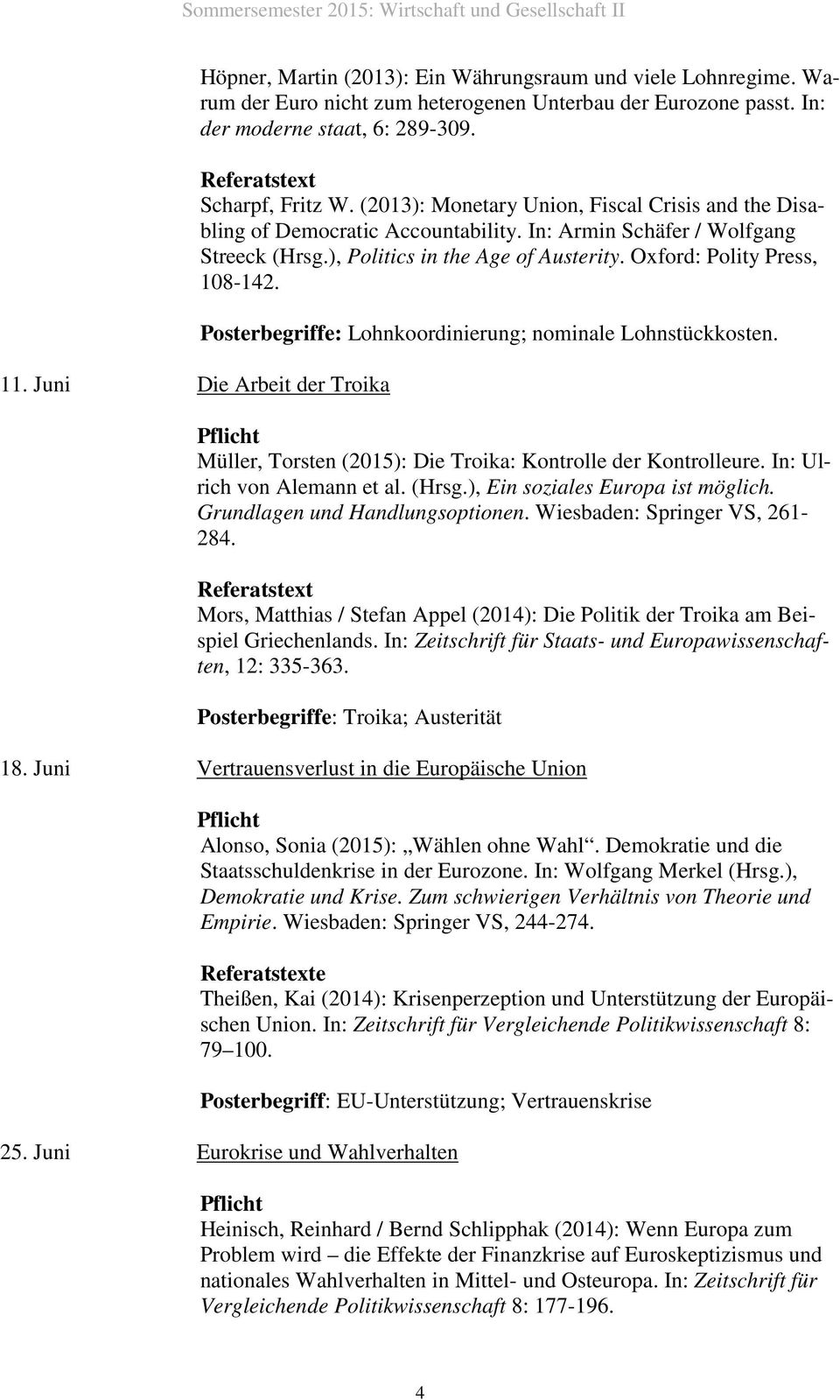 Oxford: Polity Press, 108-142. Posterbegriffe: Lohnkoordinierung; nominale Lohnstückkosten. Müller, Torsten (2015): Die Troika: Kontrolle der Kontrolleure. In: Ulrich von Alemann et al. (Hrsg.