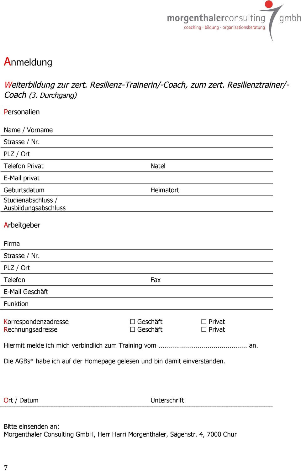 PLZ / Ort Telefon E-Mail Geschäft Funktion Fax Korrespondenzadresse Geschäft Privat Rechnungsadresse Geschäft Privat Hiermit melde ich mich verbindlich zum Training