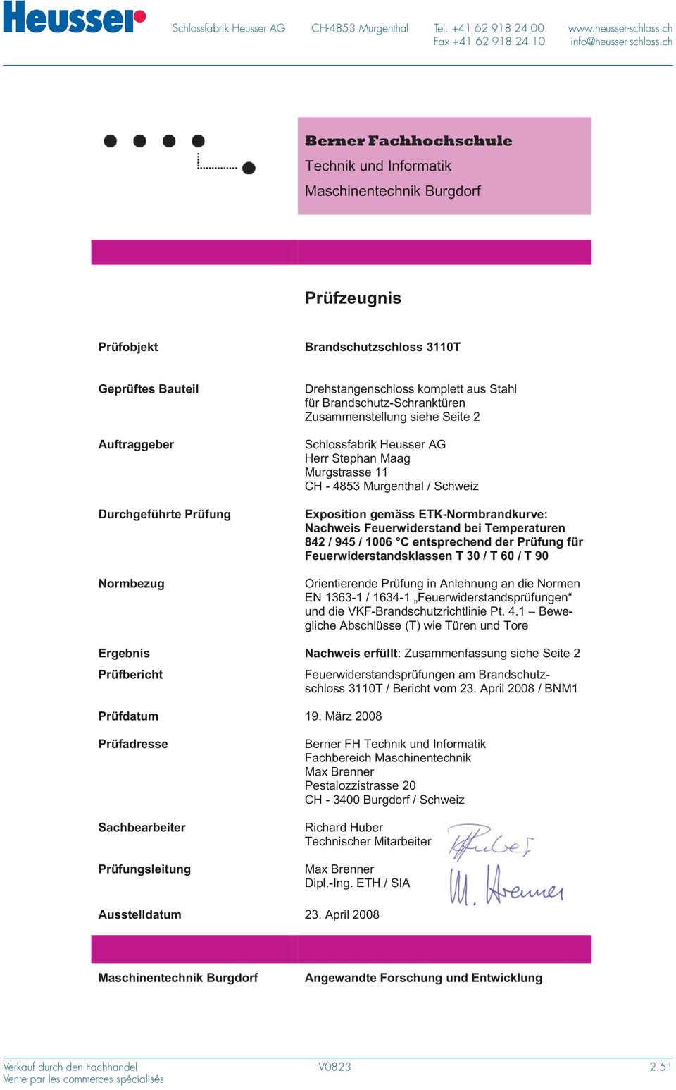 Zusammenstellung siehe Seite 2 Auftraggeber Schlossfabrik Heusser AG Herr Stephan Maag Murgstrasse 11 CH - 4853 Murgenthal / Schweiz Durchgeführte Prüfung Exposition gemäss ETK-Normbrandkurve: