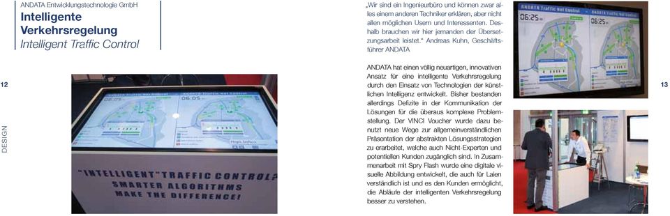 Andreas Kuhn, Geschäftsführer ANDATA ANDATA hat einen völlig neuartigen, innovativen Ansatz für eine intelligente Verkehrsregelung 12 durch den Einsatz von Technologien der künstlichen 13 Intelligenz