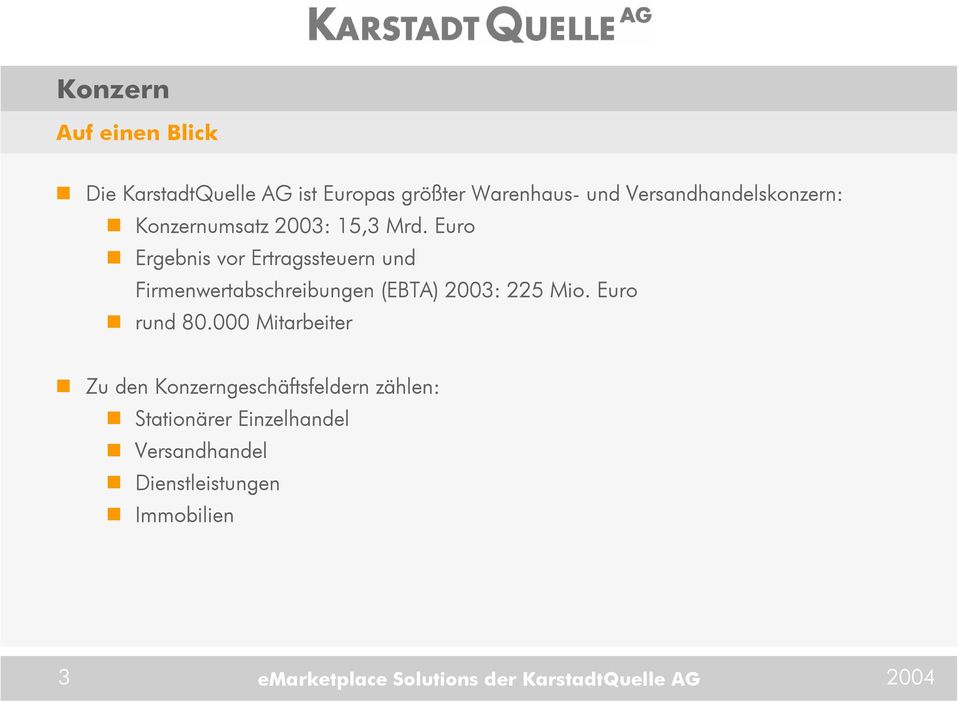 Euro Ergebnis vor Ertragssteuern und Firmenwertabschreibungen (EBTA) 2003: 225 Mio. Euro rund 80.