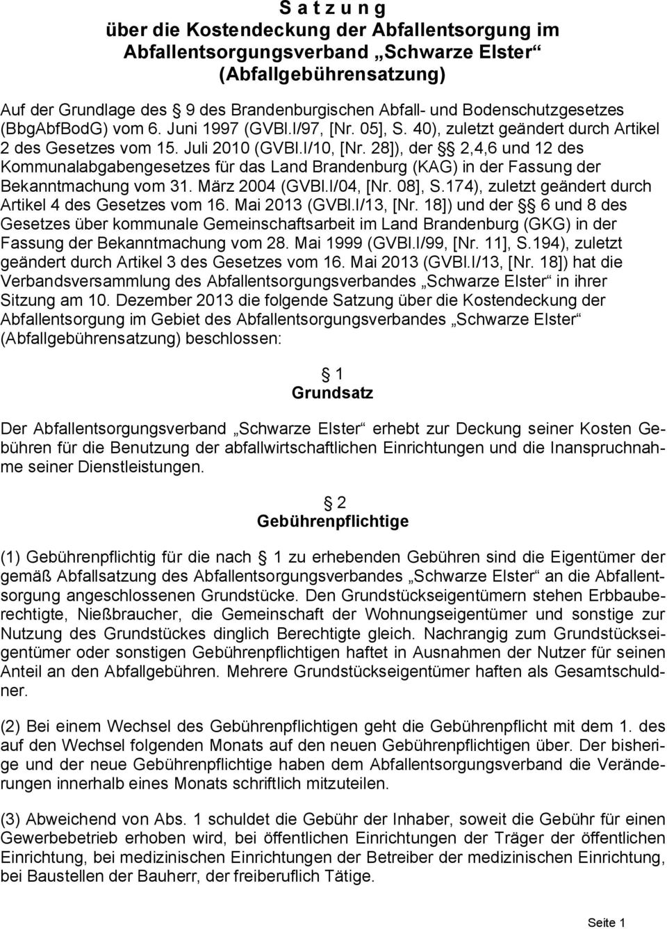 28]), der 2,4,6 und 12 des Kommunalabgabengesetzes für das Land Brandenburg (KAG) in der Fassung der Bekanntmachung vom 31. März 2004 (GVBl.I/04, [Nr. 08], S.