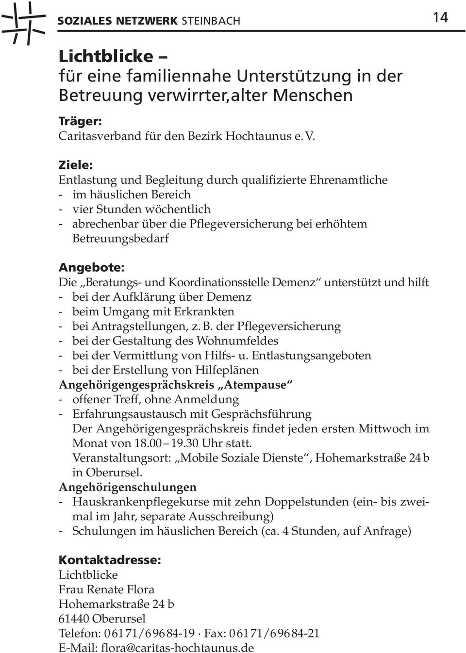 und Koordinationsstelle Demenz unterstützt und hilft - bei der Aufklärung über Demenz - beim Umgang mit Erkrankten - bei Antragstellungen, z. B.