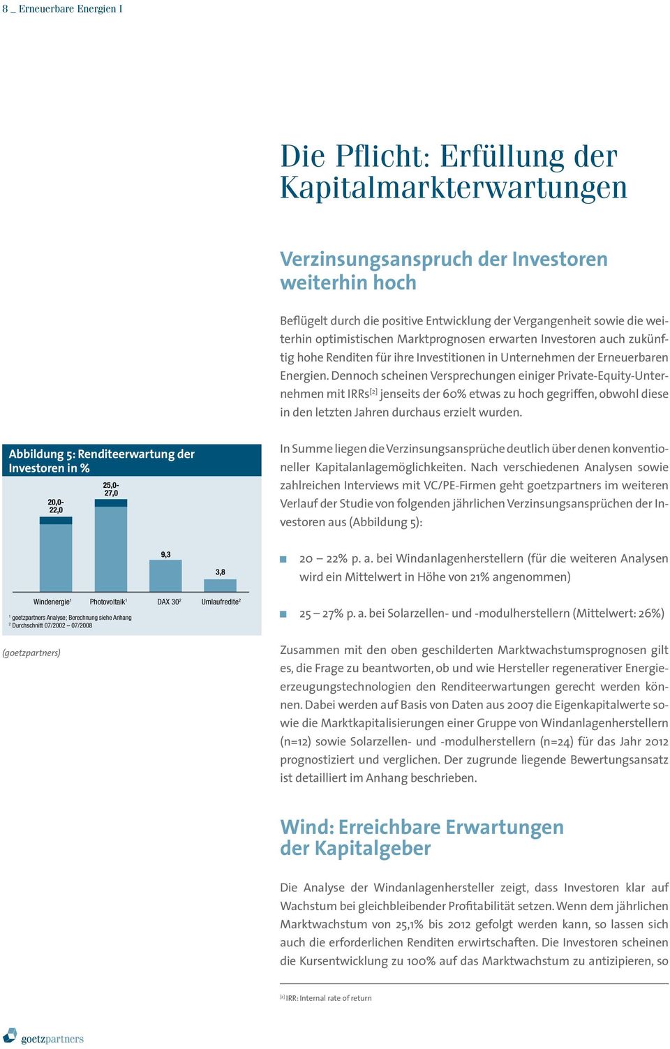 Dennoch scheinen Versprechungen einiger Private-Equity-Unternehmen mit IRRs [2] jenseits der 60% etwas zu hoch gegriffen, obwohl diese in den letzten Jahren durchaus erzielt wurden.