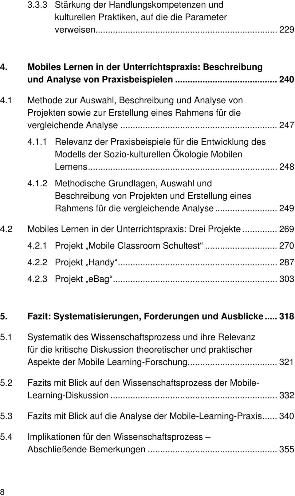 .. 248 4.1.2 Methodische Grundlagen, Auswahl und Beschreibung von Projekten und Erstellung eines Rahmens für die vergleichende Analyse... 249 4.