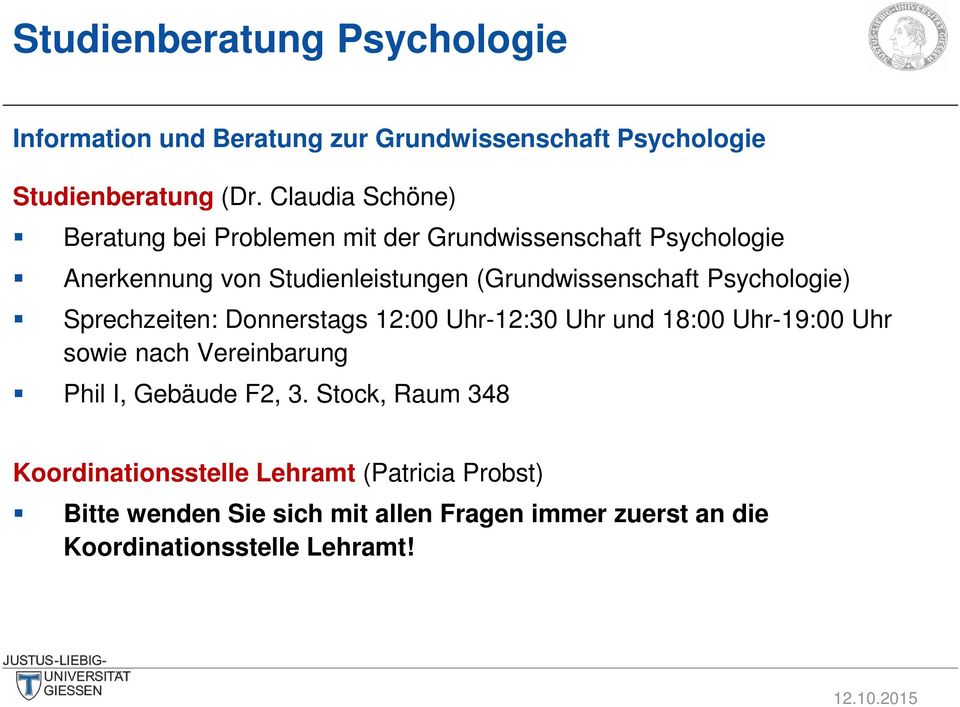 Psychologie) Sprechzeiten: Donnerstags 12:00 Uhr-12:30 Uhr und 18:00 Uhr-19:00 Uhr sowie nach Vereinbarung Phil I, Gebäude F2, 3.