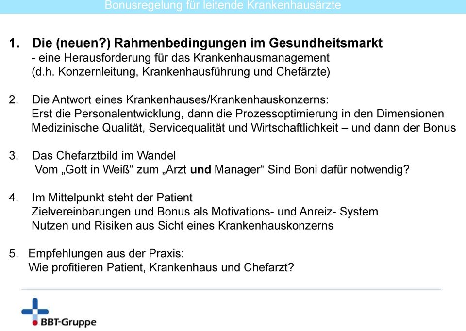 Wirtschaftlichkeit und dann der Bonus 3. Das Chefarztbild im Wandel Vom Gott in Weiß zum Arzt und Manager Sind Boni dafür notwendig? 4.