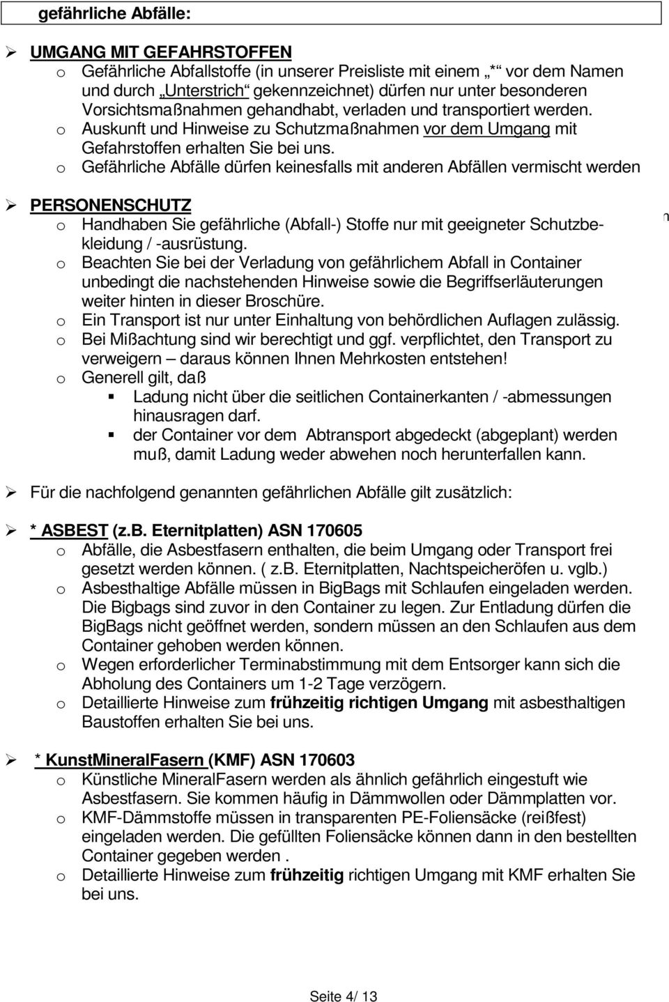 Transportpauschale An-/Abfahrt o Gefährliche Abfälle dürfen keinesfalls mit anderen Abfällen vermischt werden PERSONENSCHUTZ Baustoffe, Fertigbeton o Handhaben Sie gefährliche (Abfall-) Stoffe nur