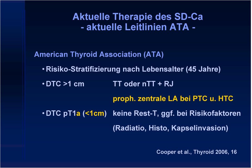 + RJ proph. zentrale LA bei PTC u. HTC DTC pt1a (<1cm) keine Rest-T, ggf.