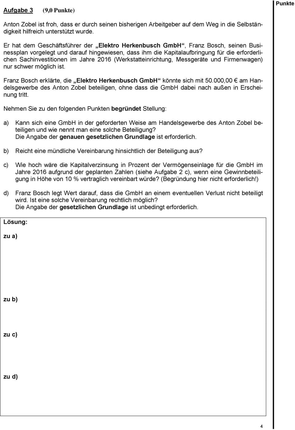 Jahre 2016 (Werkstatteinrichtung, Messgeräte und Firmenwagen) nur schwer möglich ist. Franz Bosch erklärte, die Elektro Herkenbusch GmbH könnte sich mit 50.