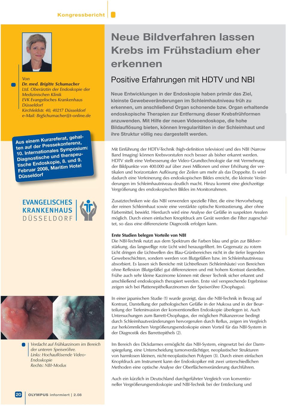 Februar 2008, Maritim Hotel Düsseldorf Neue Bildverfahren lassen Krebs im Frühstadium eher erkennen Positive Erfahrungen mit HDTV und NBI Neue Entwicklungen in der Endoskopie haben primär das Ziel,