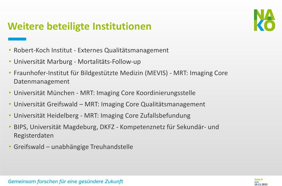 Koordinierungsstelle Universität Greifswald MRT: Imaging Core Qualitätsmanagement Universität Heidelberg - MRT: Imaging Core