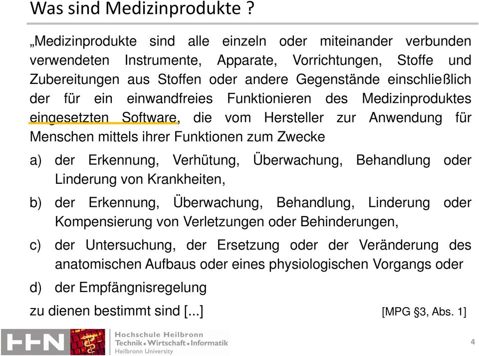 für ein einwandfreies Funktionieren des Medizinproduktes eingesetzten Software, die vom Hersteller zur Anwendung für Menschen mittels ihrer Funktionen zum Zwecke a) der Erkennung, Verhütung,