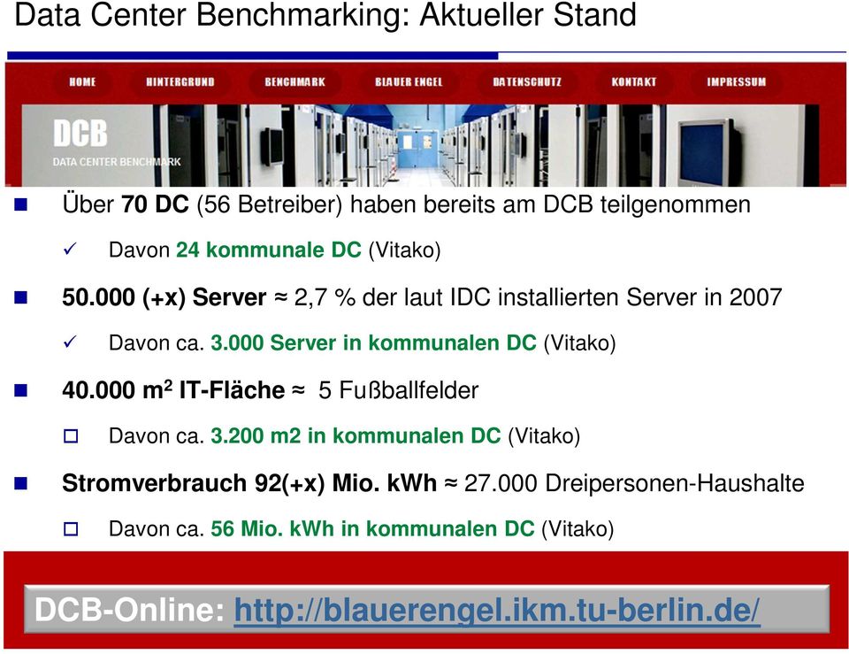 000 Server in kommunalen DC (Vitako) 40.000 m 2 IT-Fläche 5 Fußballfelder Davon ca. 3.