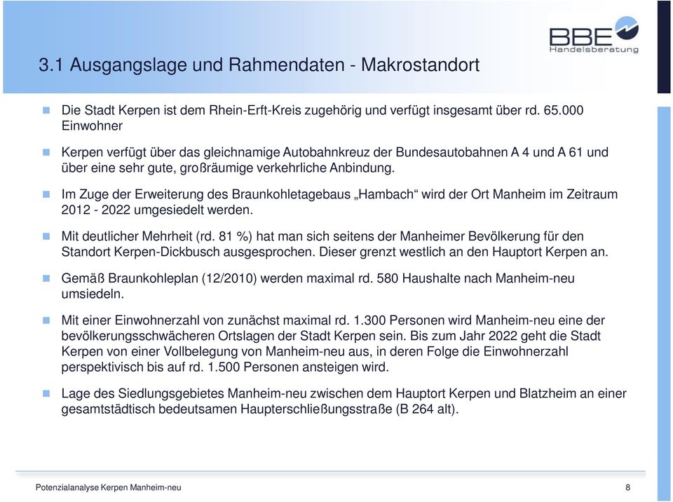 Im Zuge der Erweiterung des Braunkohletagebaus Hambach wird der Ort Manheim im Zeitraum 2012-2022 umgesiedelt werden. Mit deutlicher Mehrheit (rd.