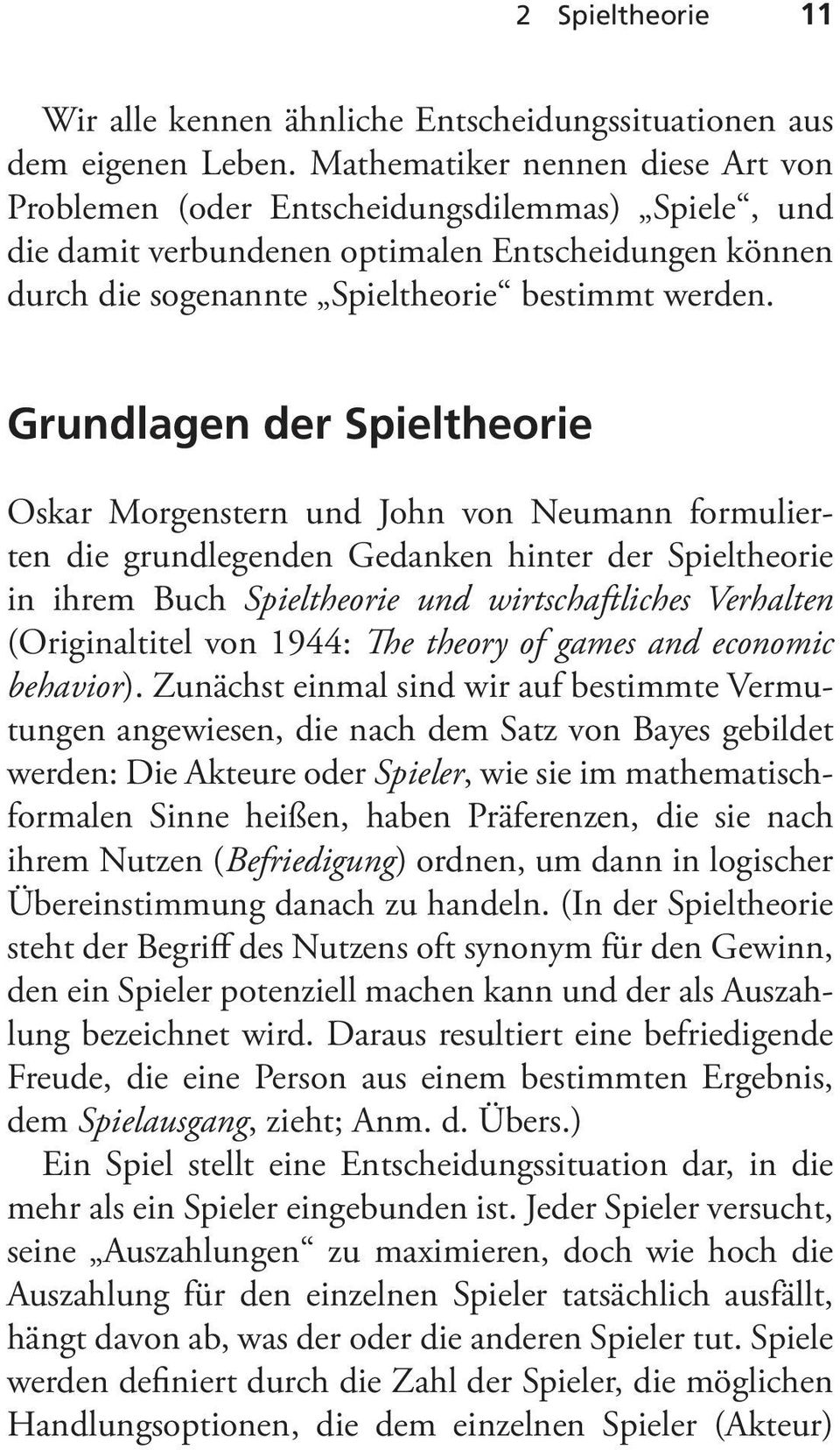 Grundlagen der Spieltheorie Oskar Morgenstern und John von Neumann formulierten die grundlegenden Gedanken hinter der Spieltheorie in ihrem Buch Spieltheorie und wirtschaftliches Verhalten