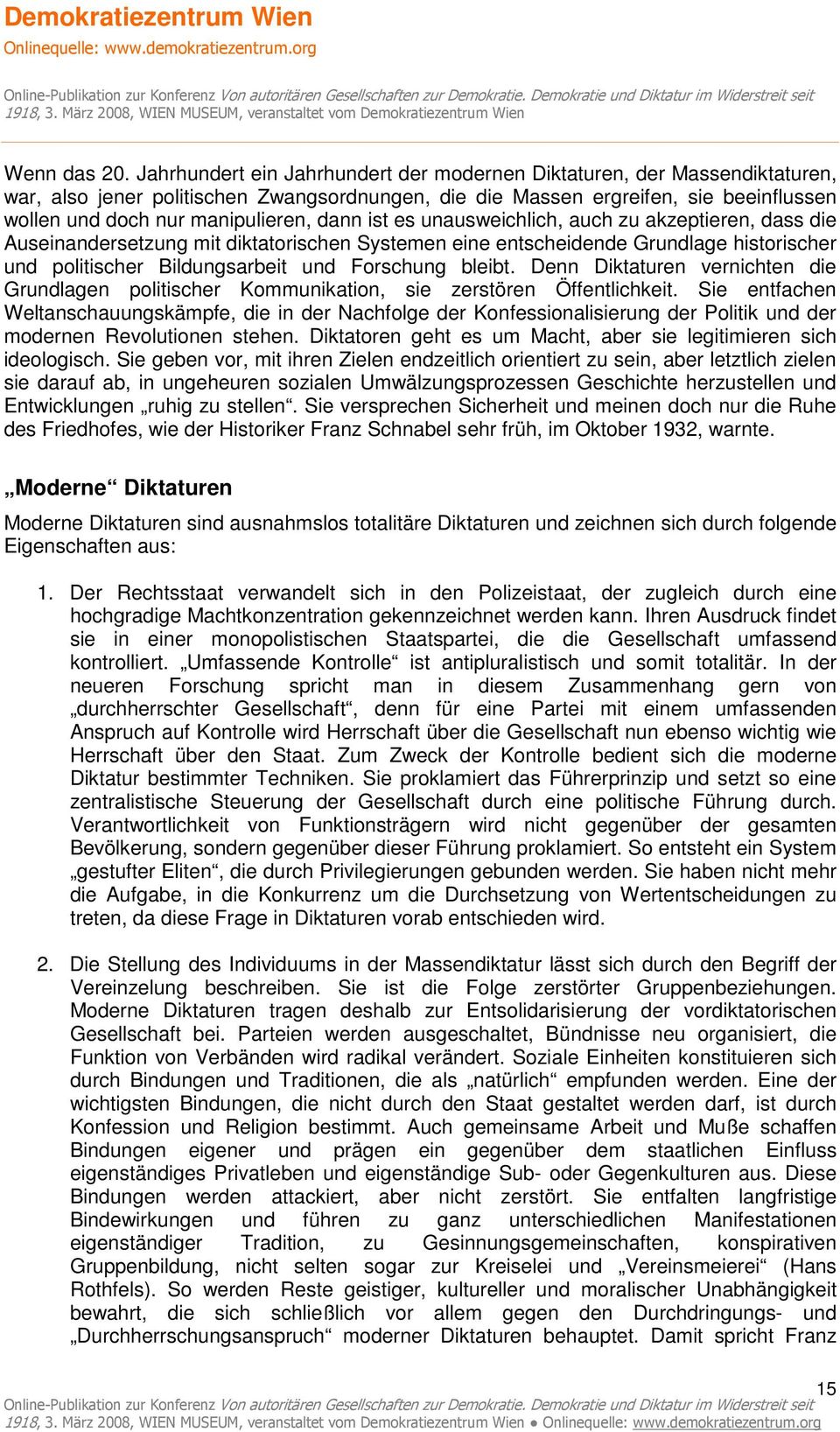 dann ist es unausweichlich, auch zu akzeptieren, dass die Auseinandersetzung mit diktatorischen Systemen eine entscheidende Grundlage historischer und politischer Bildungsarbeit und Forschung bleibt.