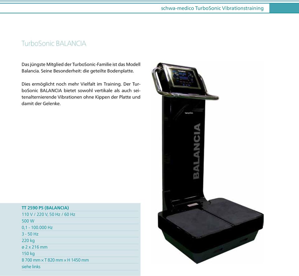 Der TurboSonic Balancia bietet sowohl vertikale als auch seitenalternierende Vibrationen ohne Kippen der Platte und