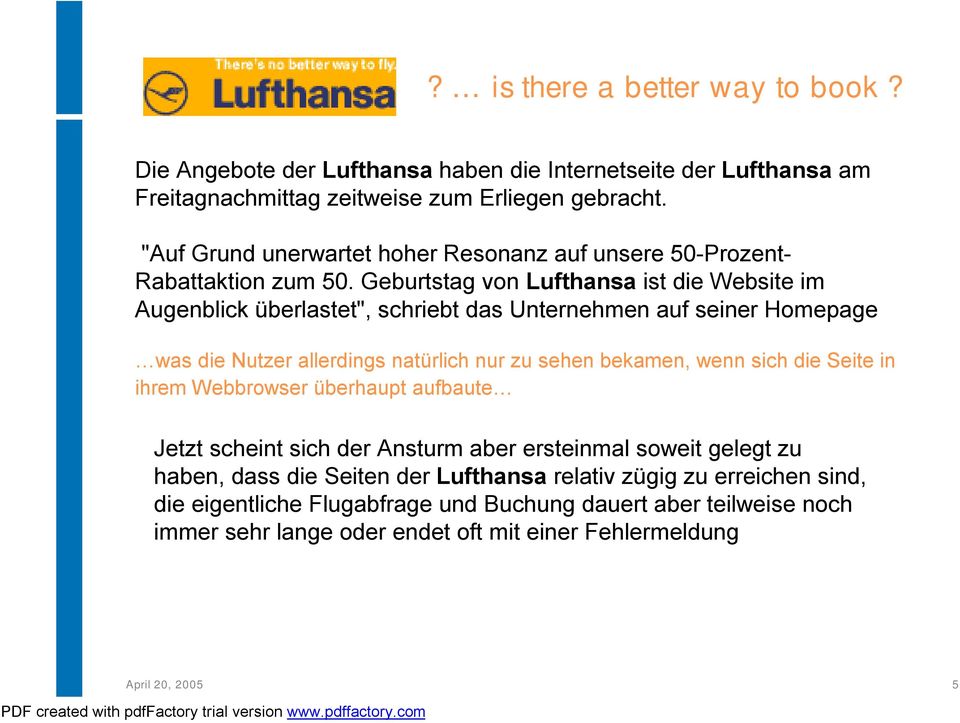 Geburtstag von Lufthansa ist die Website im Augenblick überlastet", schriebt das Unternehmen auf seiner Homepage was die Nutzer allerdings natürlich nur zu sehen bekamen, wenn sich