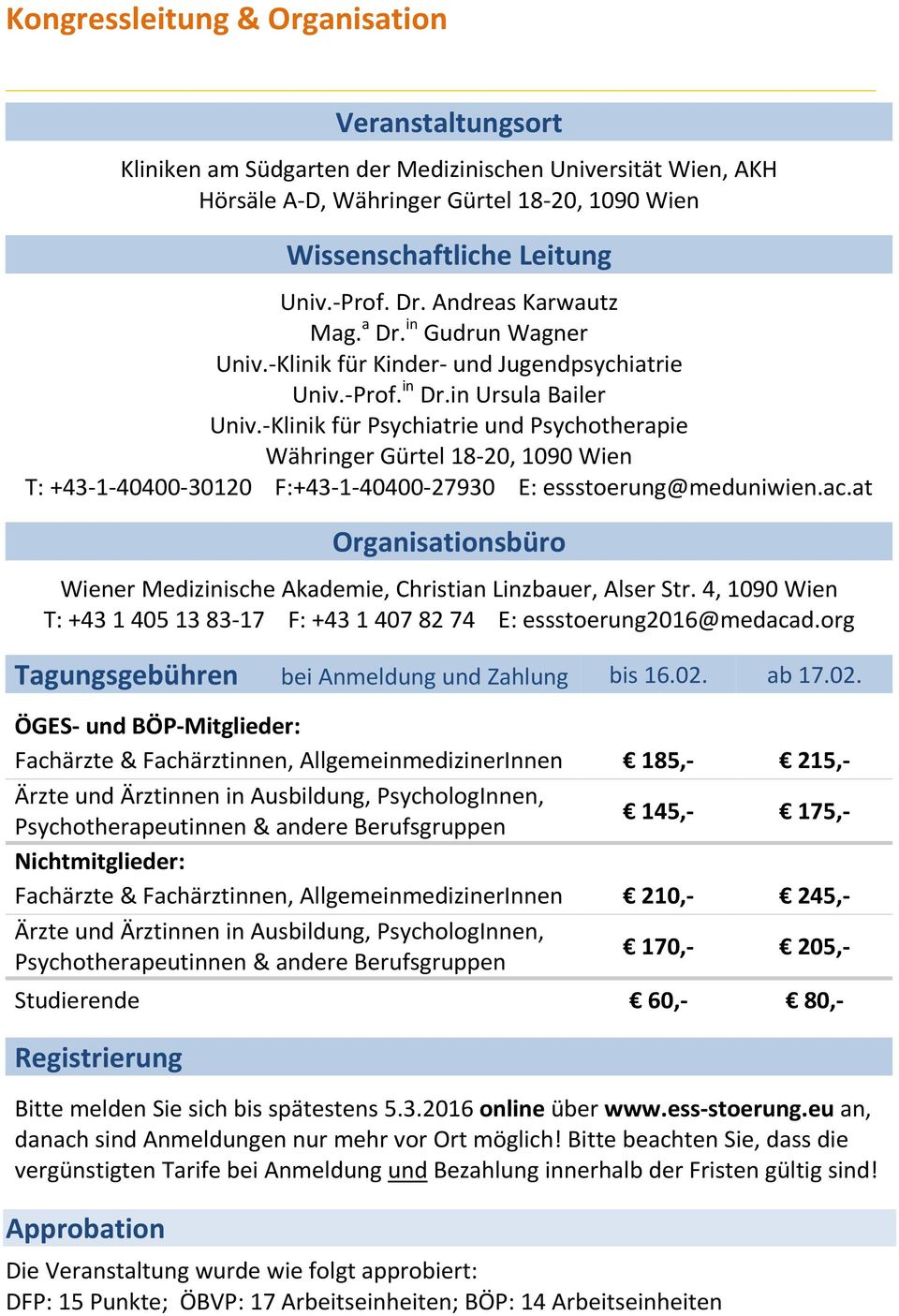 Klinik für Psychiatrie und Psychotherapie Währinger Gürtel 18 20, 1090 Wien T: +43 1 40400 30120 F:+43 1 40400 27930 E: essstoerung@meduniwien.ac.