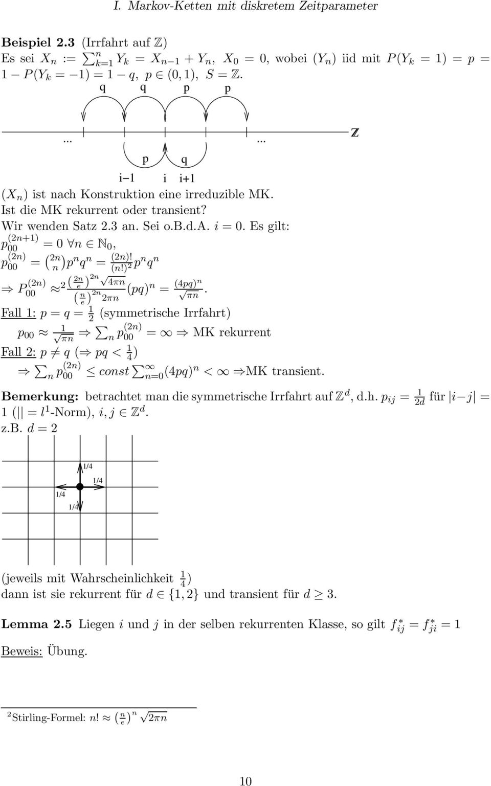 Es gilt: p (2n+1) 00 = 0 n N 0, p (2n) 00 = ( ) 2n n p n q n = (2n)! p n q n (n!) 2 P (2n) 00 2 ( 2n e ) 2n 4πn ( n e ) 2n 2πn (pq)n = (4pq)n πn.