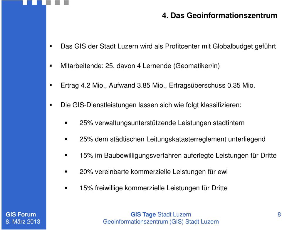 Die GIS-Dienstleistungen lassen sich wie folgt klassifizieren: 25% verwaltungsunterstützende Leistungen stadtintern 25% dem städtischen