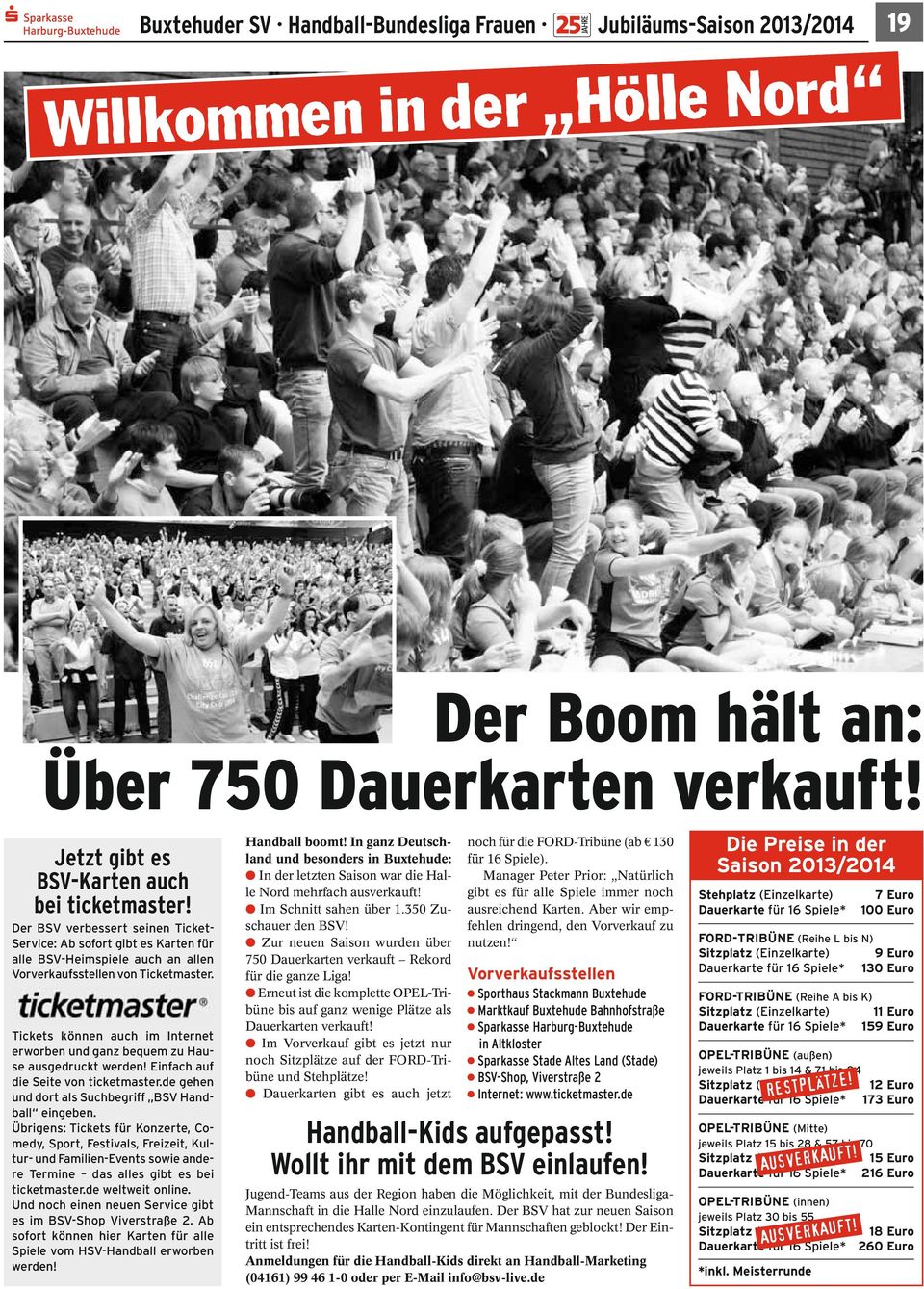 Tickets können auch im Internet erworben und ganz bequem zu Hause ausgedruckt werden! Einfach auf die Seite von ticketmaster.de gehen und dort als Suchbegriff BSV Handball eingeben.