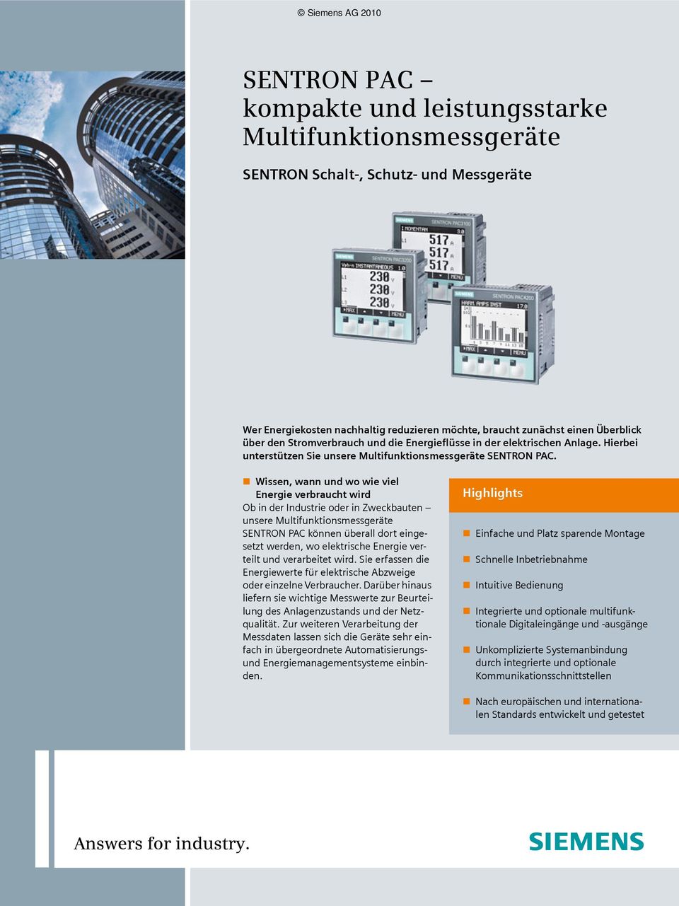 Wissen, wann und wo wie viel Energie verbraucht wird Ob in der Industrie oder in Zweckbauten unsere Multifunktionsmessgeräte SENTRON PAC können überall dort eingesetzt werden, wo elektrische Energie