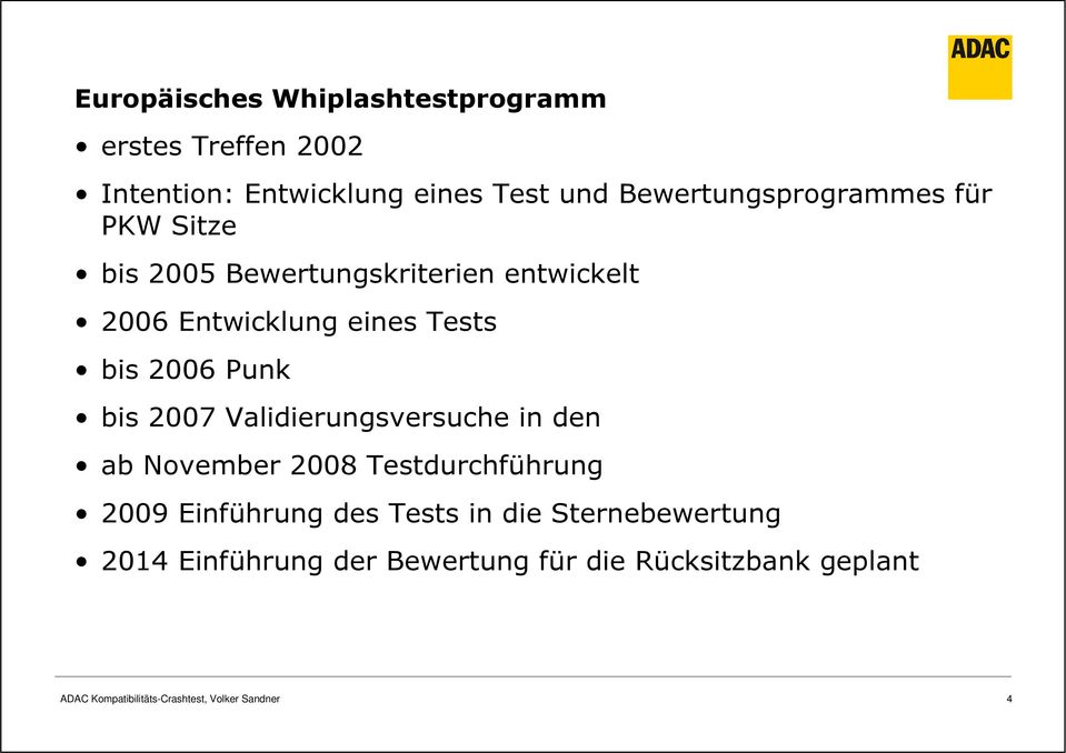 2006 Punk bis 2007 Validierungsversuche in den ab November 2008 Testdurchführung 2009 Einführung des Tests in