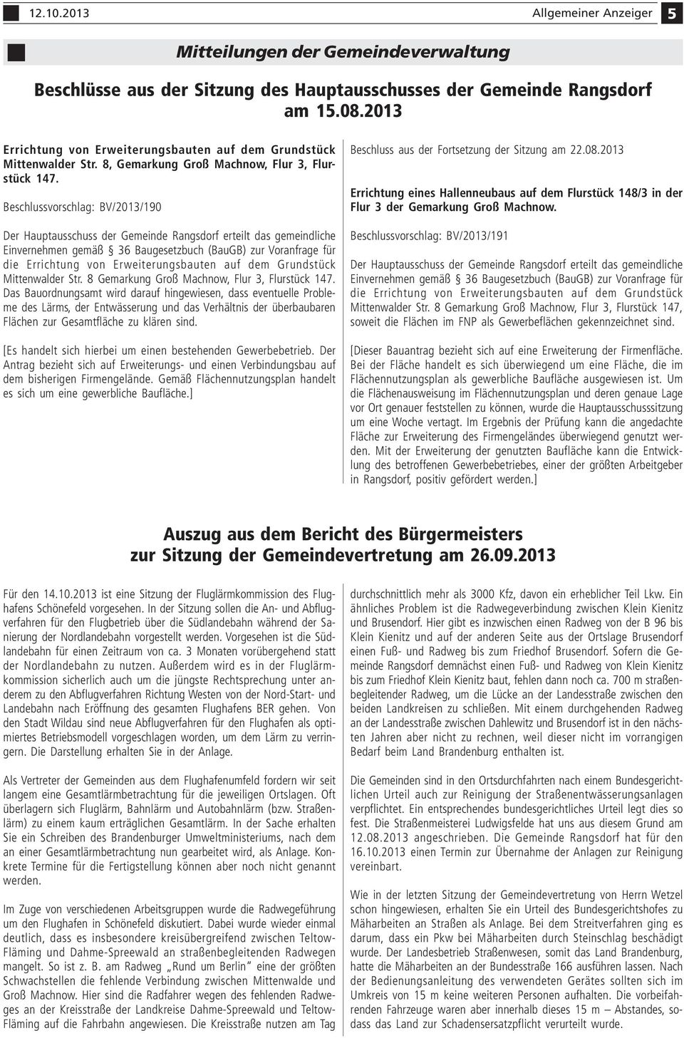 Beschlussvorschlag: BV/2013/190 Der Hauptausschuss der Gemeinde Rangsdorf erteilt das gemeindliche Einvernehmen gemäß 36 Baugesetzbuch (BauGB) zur Voranfrage für die Errichtung von Erweiterungsbauten
