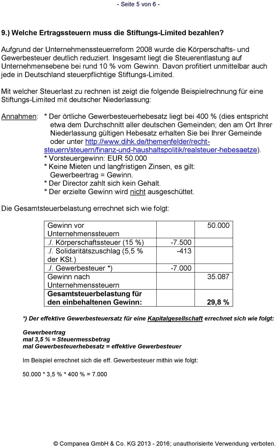 Mit welcher Steuerlast zu rechnen ist zeigt die folgende Beispielrechnung für eine Stiftungs-Limited mit deutscher Niederlassung: Annahmen: * Der örtliche Gewerbesteuerhebesatz liegt bei 400 % (dies