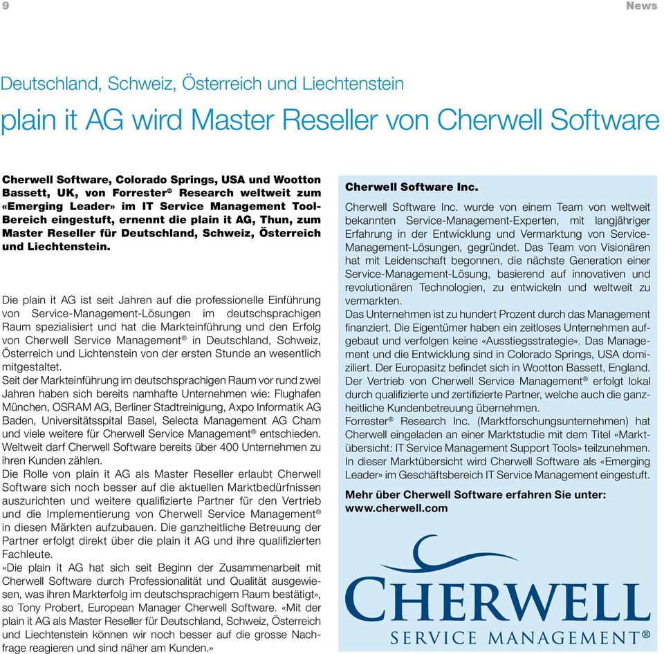 Die plain it AG ist seit Jahren auf die professionelle Einführung von Service-Management-Lösungen im deutschsprachigen Raum spezialisiert und hat die Markteinführung und den Erfolg von Cherwell