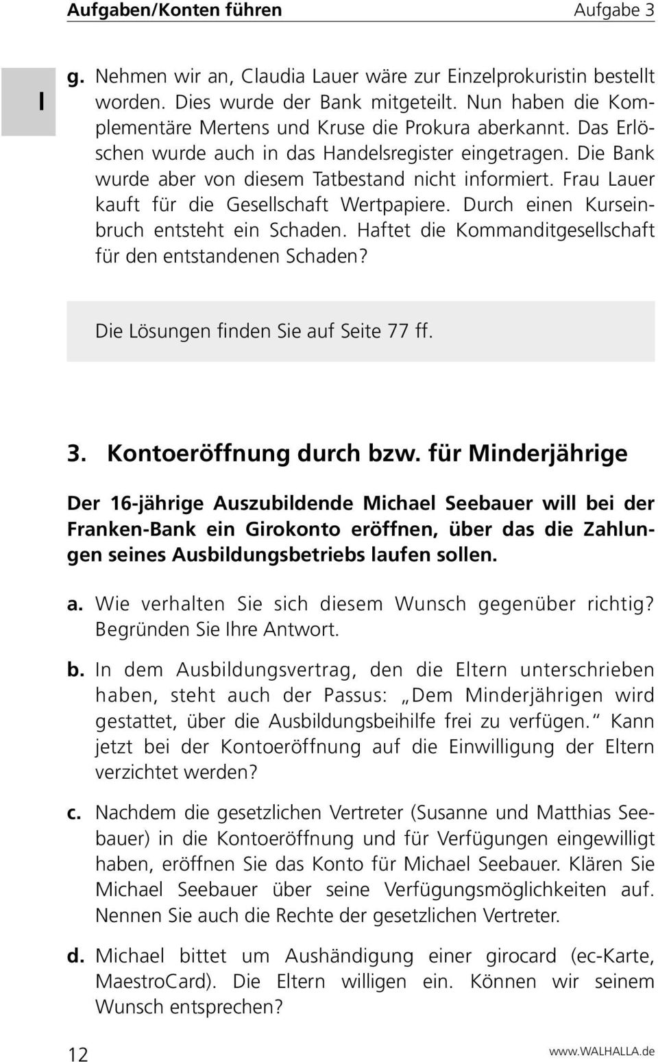 Frau Lauer kauft für die Gesellschaft Wertpapiere. Durch einen Kurseinbruch entsteht ein Schaden. Haftet die Kommanditgesellschaft für den entstandenen Schaden?