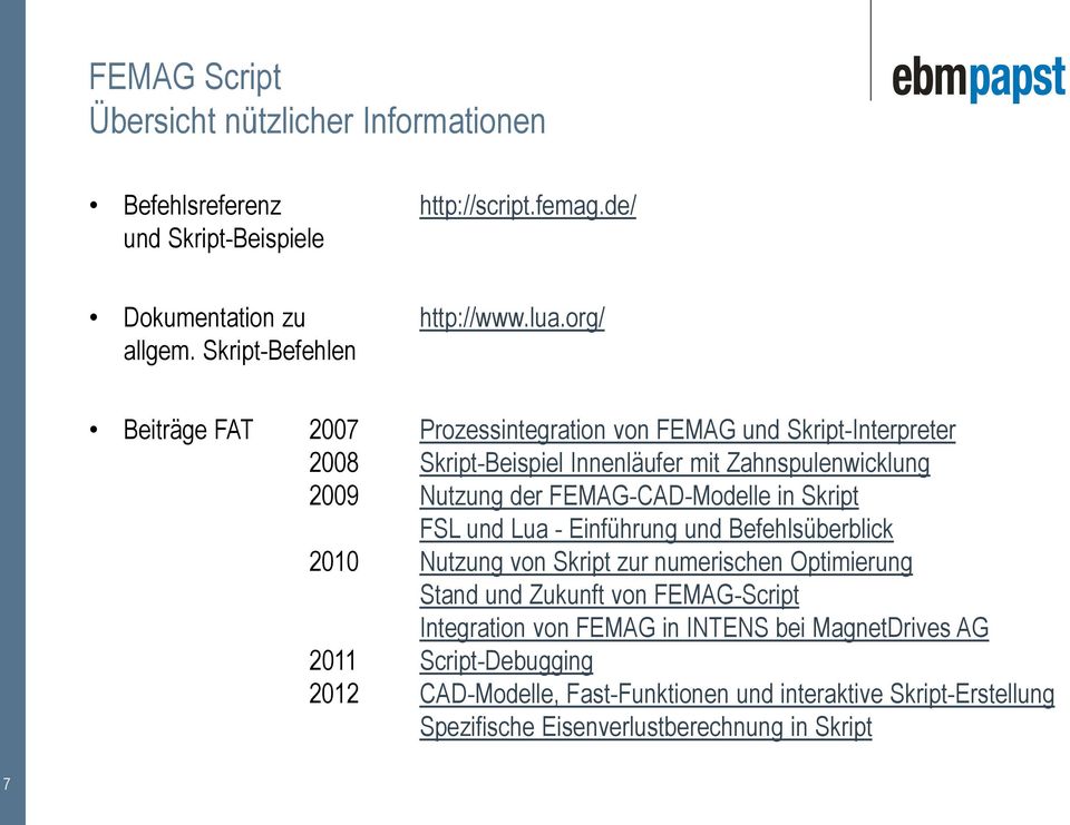 FEMAG-CAD-Modelle in Skript FSL und Lua - Einführung und Befehlsüberblick 2010 Nutzung von Skript zur numerischen Optimierung Stand und Zukunft von FEMAG-Script
