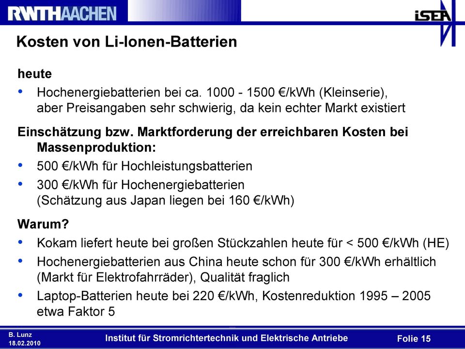 Marktforderung der erreichbaren Kosten bei Massenproduktion: 500 /kwh für Hochleistungsbatterien 300 /kwh für Hochenergiebatterien (Schätzung aus Japan