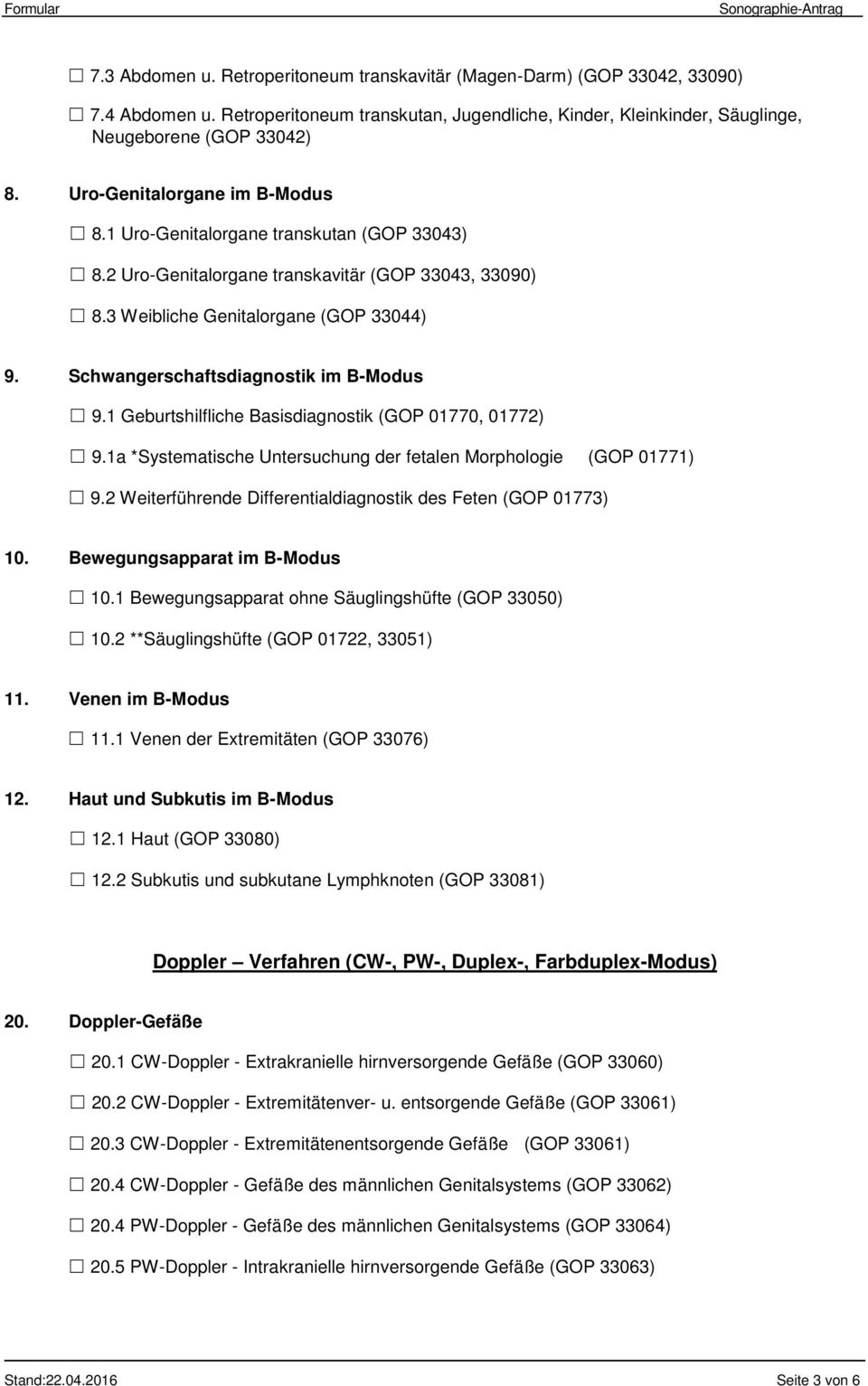 Schwangerschaftsdiagnostik im B-Modus 9.1 Geburtshilfliche Basisdiagnostik (GOP 01770, 01772) 9.1a *Systematische Untersuchung der fetalen Morphologie (GOP 01771) 9.