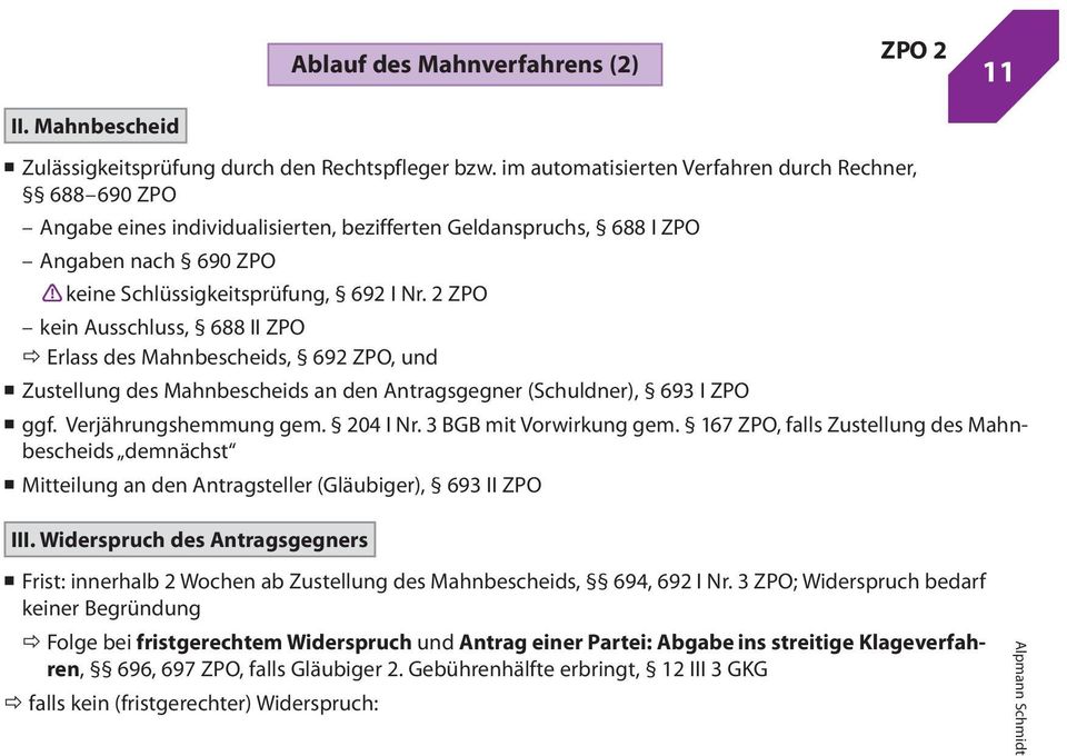 2 ZPO kein Ausschluss, 688 II ZPO Erlass des Mahnbescheids, 692 ZPO, und Zustellung des Mahnbescheids an den Antragsgegner (Schuldner), 693 I ZPO ggf. Verjährungshemmung gem. 204 I Nr.