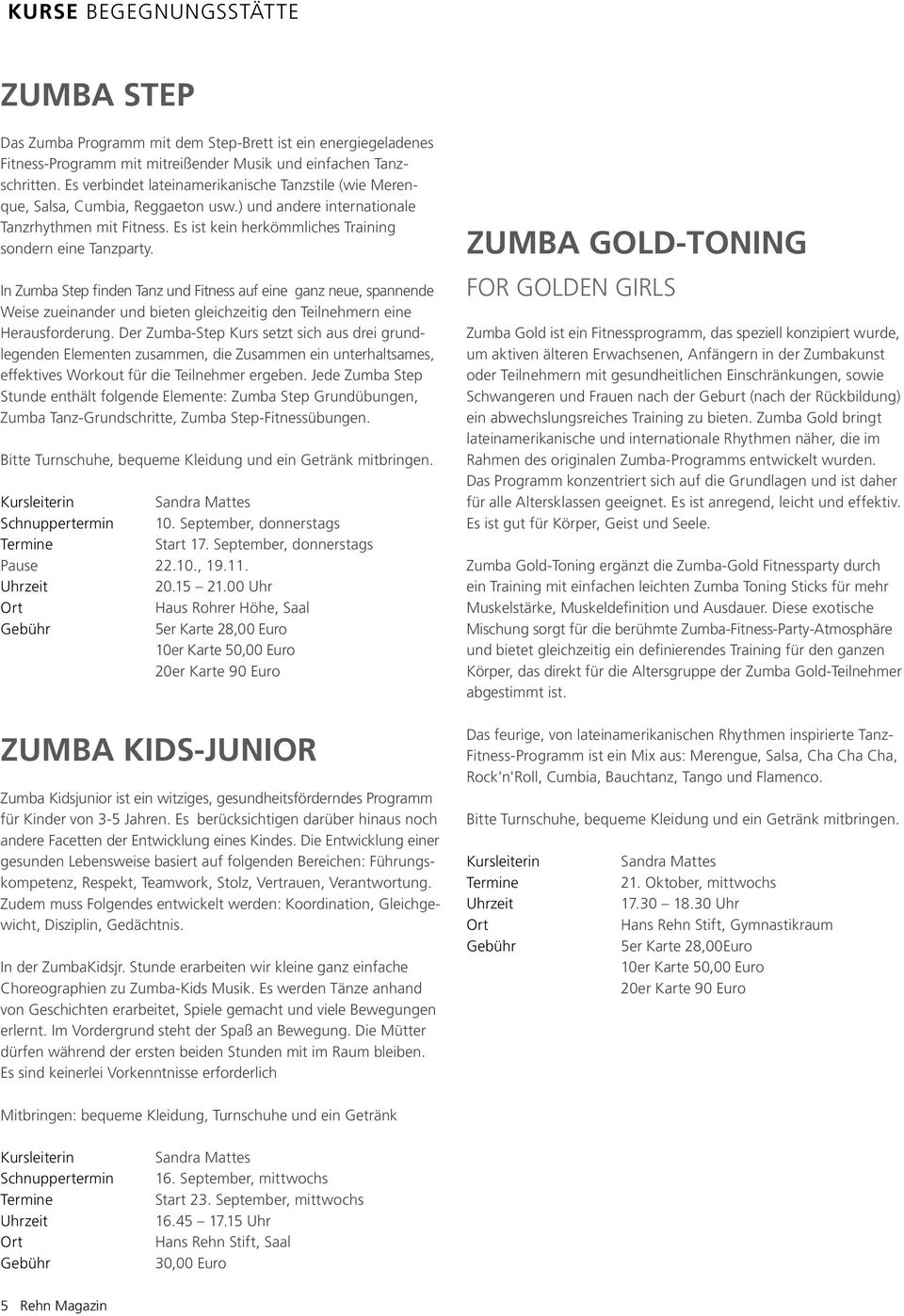 In Zumba Step finden Tanz und Fitness auf eine ganz neue, spannende Weise zueinander und bieten gleichzeitig den Teilnehmern eine Herausforderung.