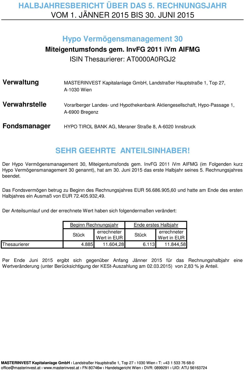 Aktiengesellschaft, Hypo-Passage 1, A-6900 Bregenz Fondsmanager HYPO TIROL BANK AG, Meraner Straße 8, A-6020 Innsbruck SEHR GEEHRTE ANTEILSINHABER!