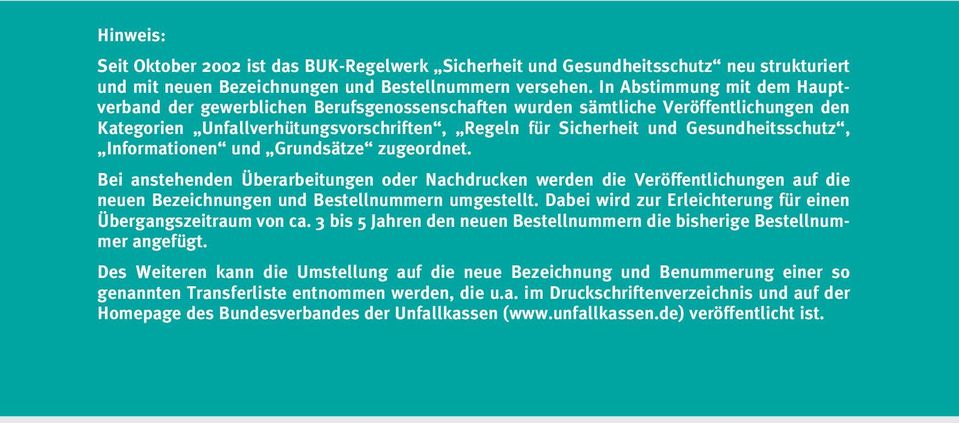 Gesundheitsschutz, Informationen und Grundsätze zugeordnet. Bei anstehenden Überarbeitungen oder Nachdrucken werden die Veröffentlichungen auf die neuen Bezeichnungen und Bestellnummern umgestellt.