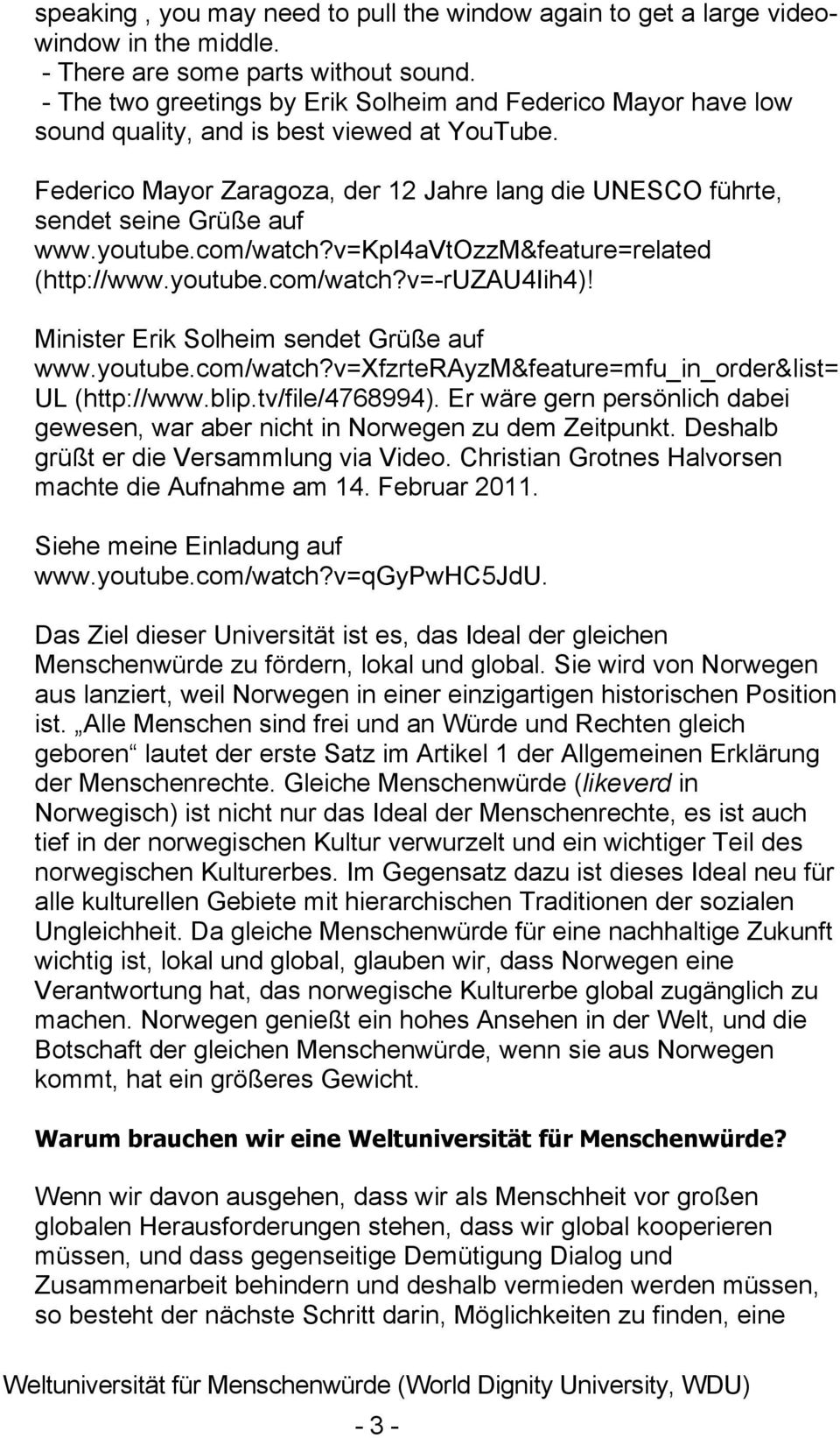 youtube.com/watch?v=kpi4avtozzm&feature=related (http://www.youtube.com/watch?v=-ruzau4iih4)! Minister Erik Solheim sendet Grüße auf www.youtube.com/watch?v=xfzrterayzm&feature=mfu_in_order&list= UL (http://www.