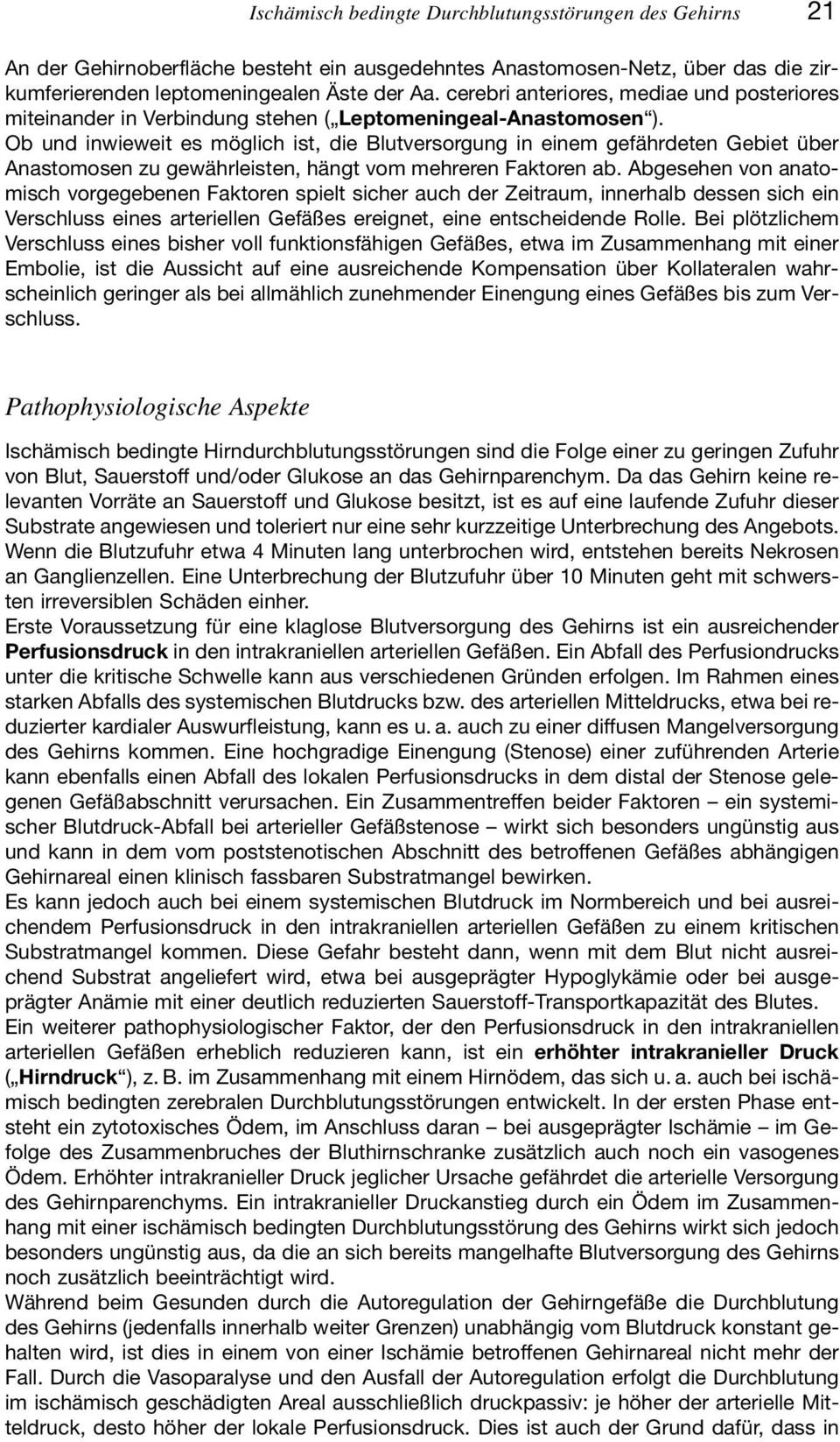 Ob und inwieweit es möglich ist, die Blutversorgung in einem gefährdeten Gebiet über Anastomosen zu gewährleisten, hängt vom mehreren Faktoren ab.