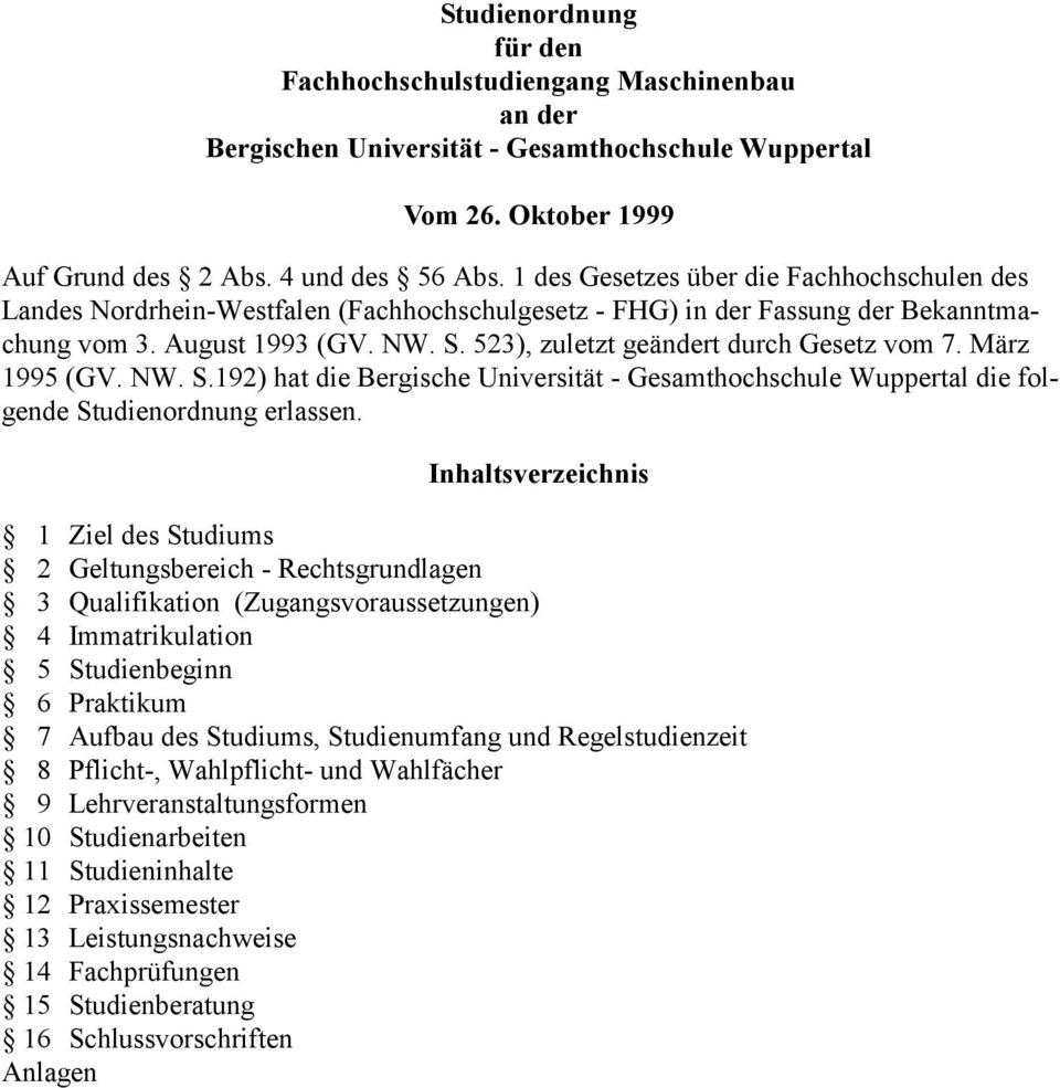 523), zuletzt geändert durch Gesetz vom 7. März 1995 (GV. NW. S.192) hat die Bergische Universität - Gesamthochschule Wuppertal die folgende Studienordnung erlassen.