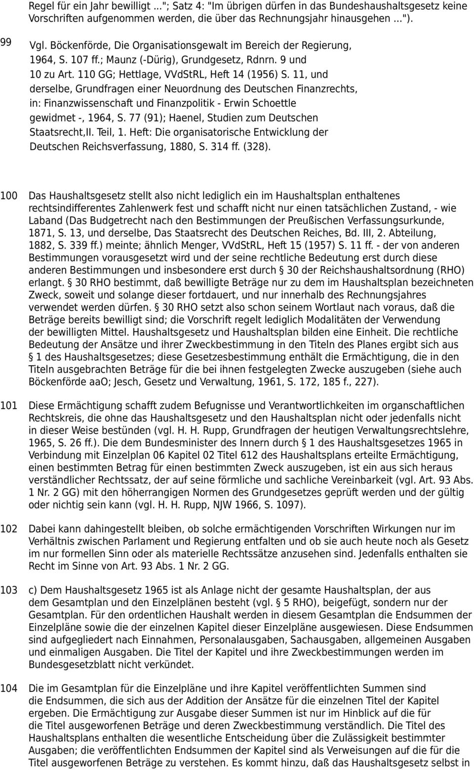 11, und derselbe, Grundfragen einer Neuordnung des Deutschen Finanzrechts, in: Finanzwissenschaft und Finanzpolitik - Erwin Schoettle gewidmet -, 1964, S.