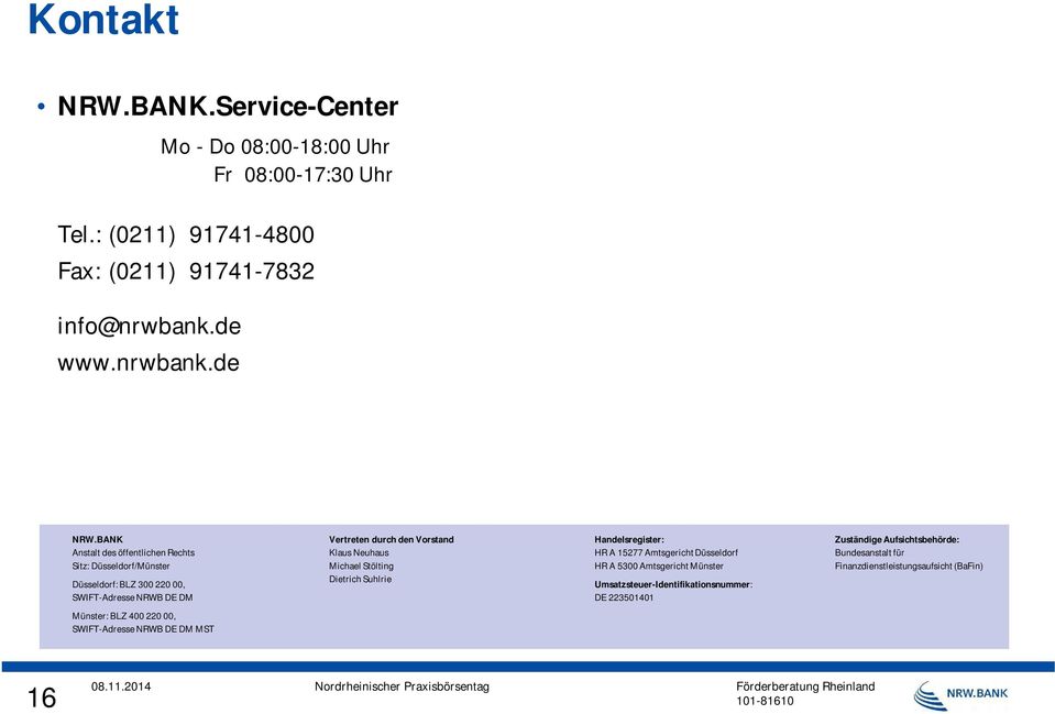 Neuhaus Michael Stölting Dietrich Suhlrie Handelsregister: HR A 15277 Amtsgericht Düsseldorf HR A 5300 Amtsgericht Münster
