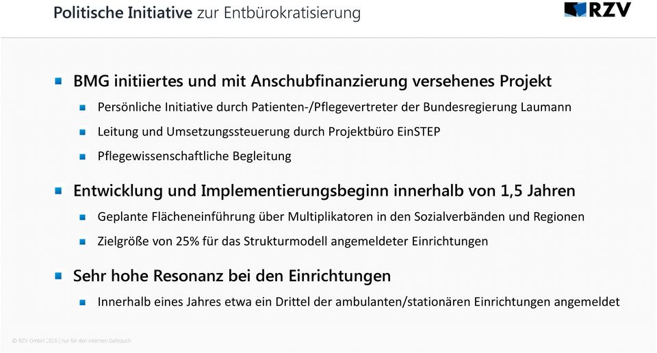 Implementierungsbeginn innerhalb von 1,5 Jahren Geplante Flächeneinführung über Multiplikatoren in den Sozialverbänden und Regionen Zielgröße von 25% für das