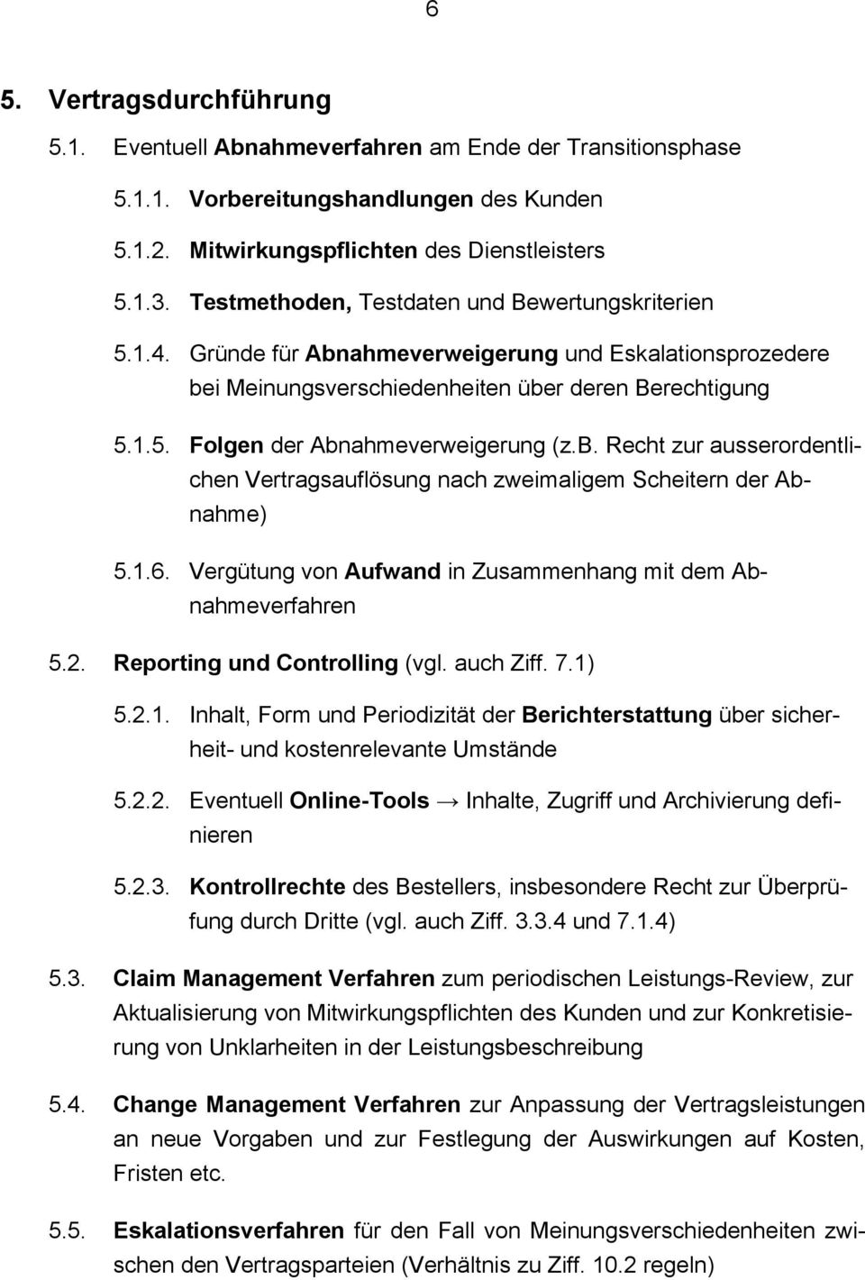 b. Recht zur ausserordentlichen Vertragsauflösung nach zweimaligem Scheitern der Abnahme) 5.1.6. Vergütung von Aufwand in Zusammenhang mit dem Abnahmeverfahren 5.2. Reporting und Controlling (vgl.