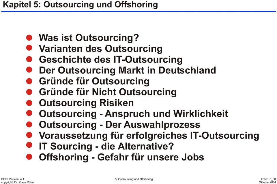 Nicht Outsourcing Outsourcing Risiken Outsourcing - Anspruch und Wirklichkeit Outsourcing - Der Auswahlprozess Voraussetzung