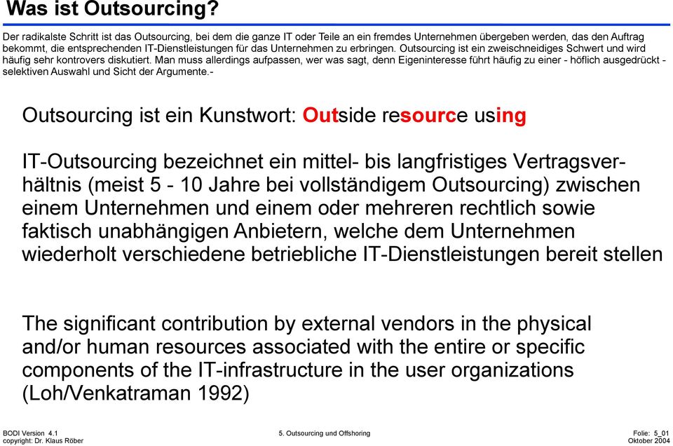 erbringen. Outsourcing ist einzweischneidiges Schwert und wird häufig sehrkontrovers diskutiert.